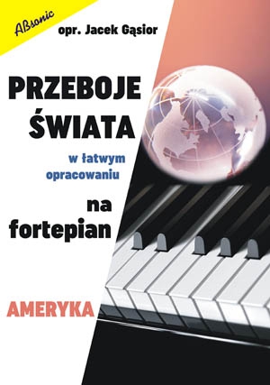 J. Gsior - Przeboje wiata W atwym Opracowaniu Na Fortepian - Ameryka