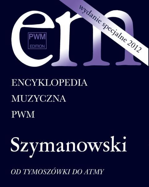 PWM Różni - Encyklopedia muzyczna PWM. Szymanowski - Od Tymoszówki do Atmy PWM Różni - Encyklopedia muzyczna PWM. Szymanowski - Od Tymoszówki do Atmy